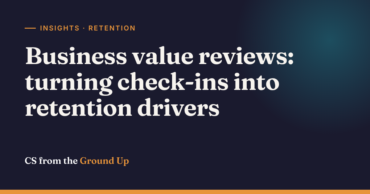 Business value reviews: turning check-ins into retention drivers