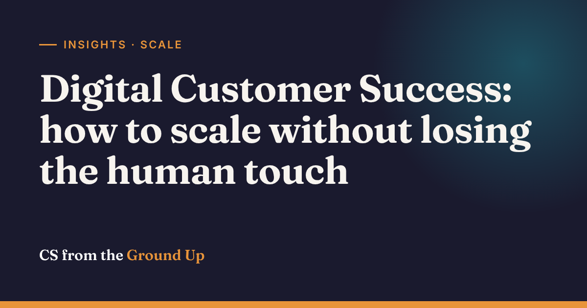 Digital Customer Success: how to scale without losing the human touch