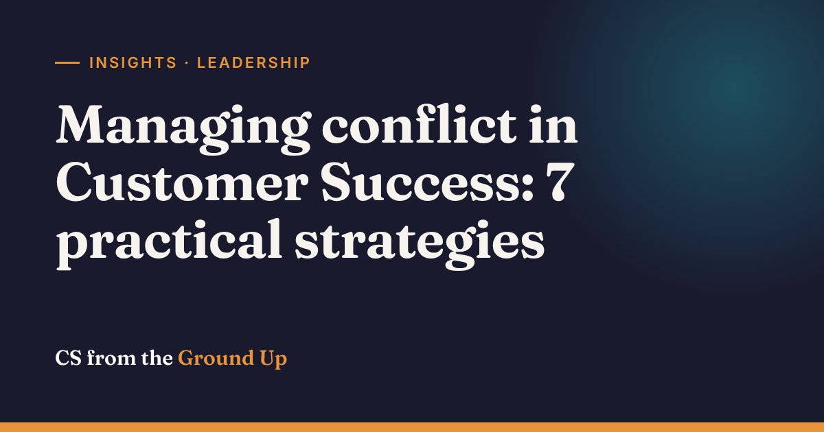 Managing conflict in Customer Success: 7 practical strategies